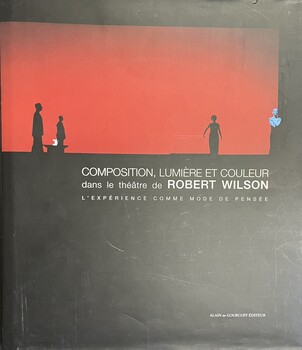 Composition, lumière et couleur dans le théâtre de Robert Wilson. L'expérience comme mode de pensée